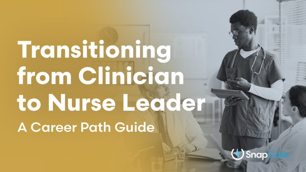 transitioning from clinician to nurse leader: a career path guide