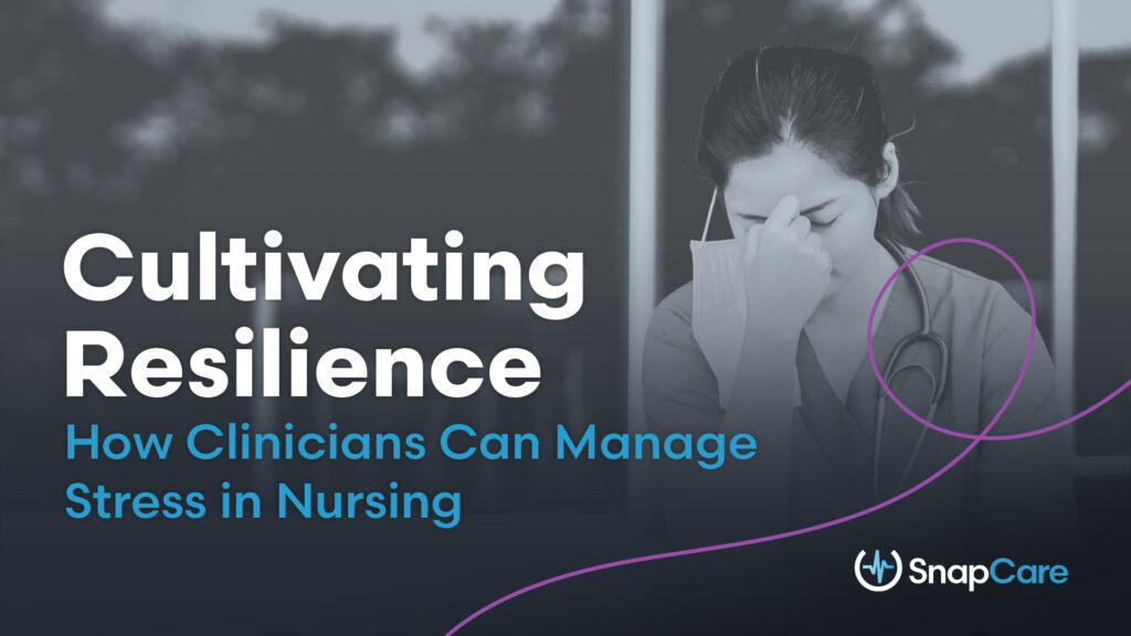 cultivating resilience: how clinicians can manage stress in nursing