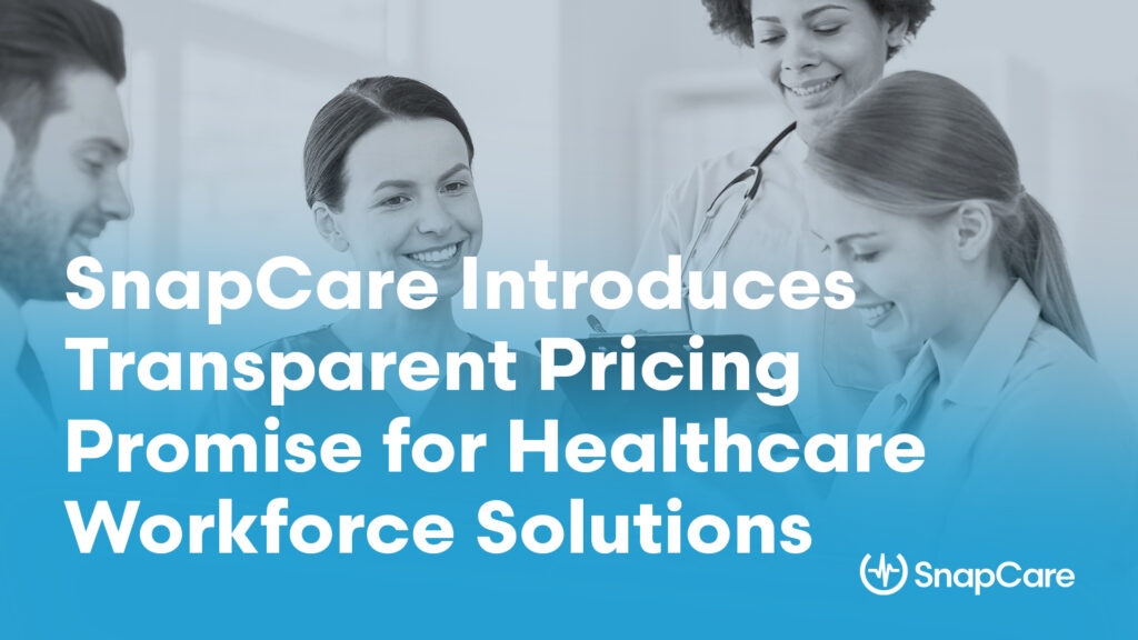 SnapCare introduces Transparent Pricing Promise for healthcare workforce solutions